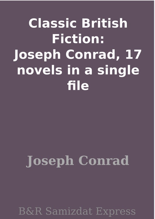 Classic British Fiction: Joseph Conrad, 17 novels in a single file