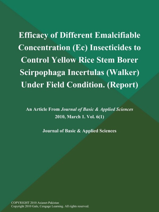 Efficacy of Different Emalcifiable Concentration (Ec) Insecticides to Control Yellow Rice Stem Borer Scirpophaga Incertulas (Walker) Under Field Condition (Report)