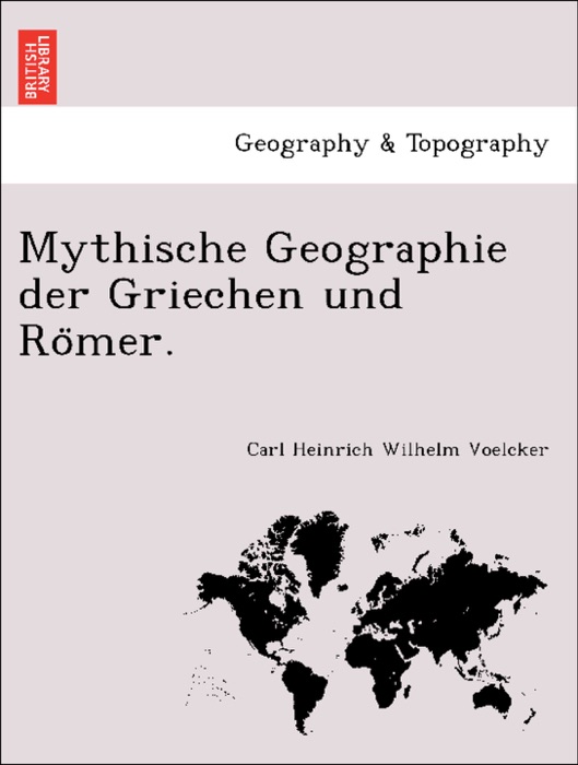 Mythische Geographie der Griechen und Römer.