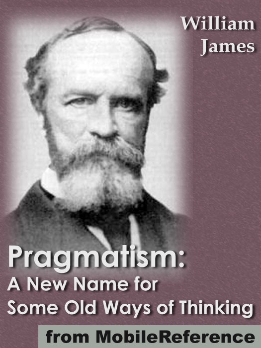 Pragmatism: A New Name for Some Old Ways of Thinking