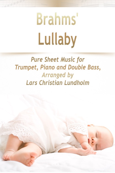 Brahms' Lullaby Pure Sheet Music for Trumpet, Piano and Double Bass, Arranged by Lars Christian Lundholm