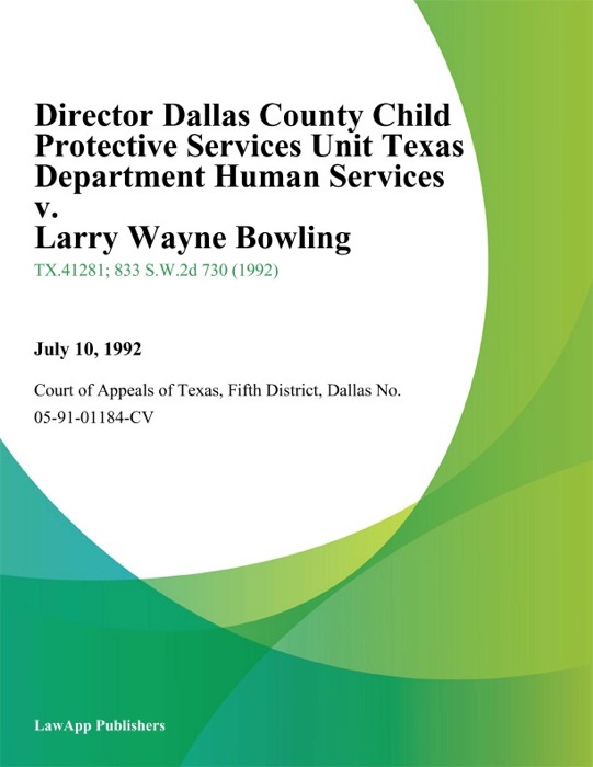 Director Dallas County Child Protective Services Unit Texas Department Human Services v. Larry Wayne Bowling