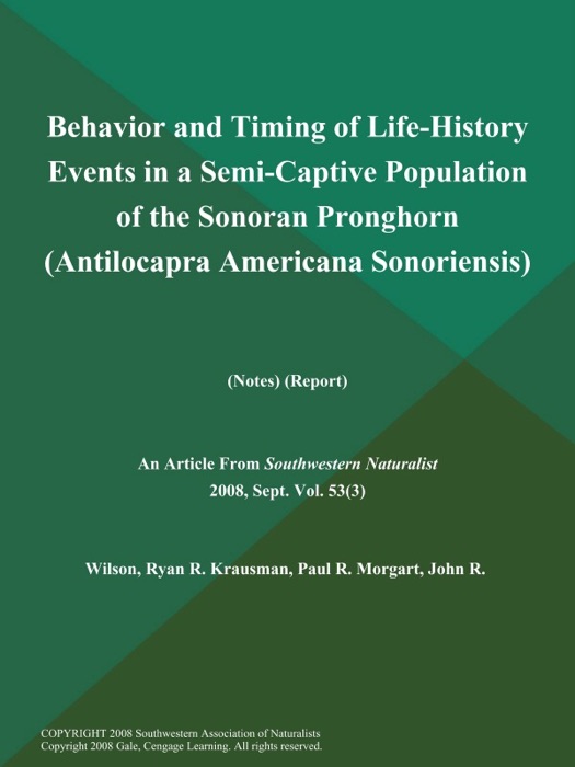 Behavior and Timing of Life-History Events in a Semi-Captive Population of the Sonoran Pronghorn (Antilocapra Americana Sonoriensis) (Notes) (Report)