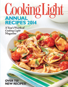 Cooking Light Annual Recipes 2014 - Editors of Cooking Light Magazine