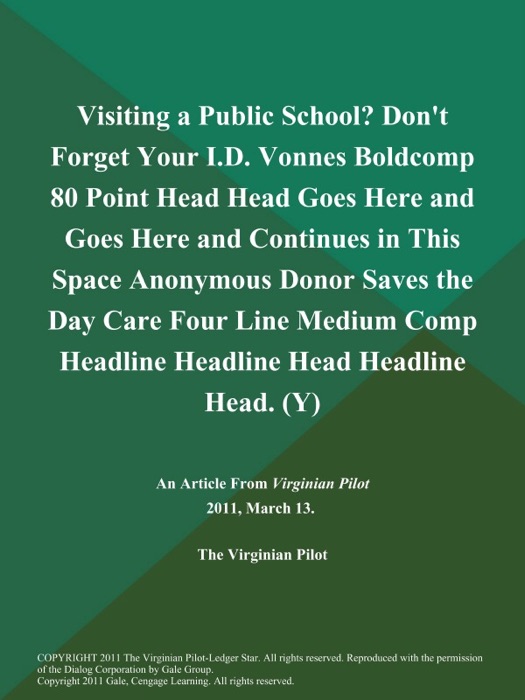 Visiting a Public School? Don't Forget Your I.D. Vonnes Boldcomp 80 Point Head Head Goes Here and Goes Here and Continues in This Space Anonymous Donor Saves the Day Care Four Line Medium Comp Headline Headline Head Headline Head (Y)