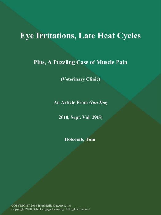 Eye Irritations, Late Heat Cycles: Plus, A Puzzling Case of Muscle Pain (Veterinary Clinic)