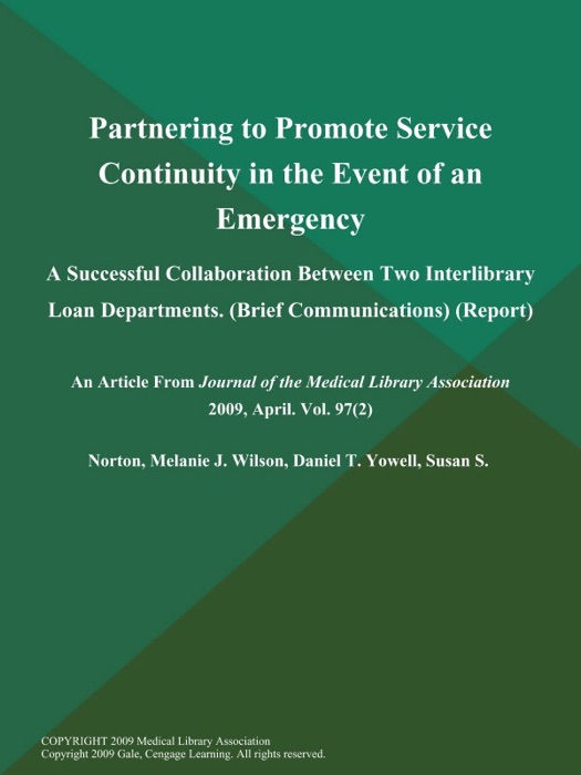 Partnering to Promote Service Continuity in the Event of an Emergency: A Successful Collaboration Between Two Interlibrary Loan Departments (Brief Communications) (Report)