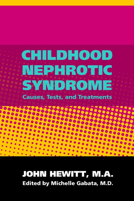 Childhood Nephrotic Syndrome: Causes, Tests and Treatments