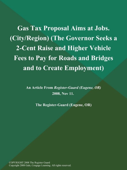 Gas Tax Proposal Aims at Jobs (City/Region) (The Governor Seeks a 2-Cent Raise and Higher Vehicle Fees to Pay for Roads and Bridges and to Create Employment)