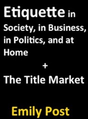 Etiquette In Society, In Business, In Politics, and At Home + The Title Market