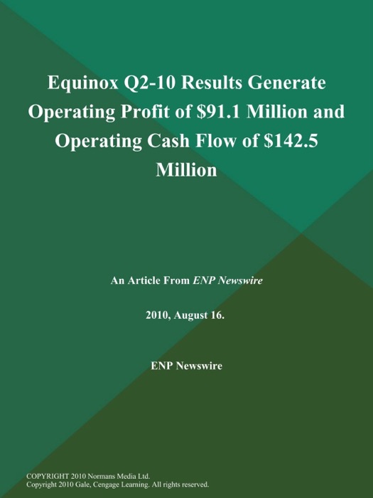 Equinox Q2-10 Results Generate Operating Profit of $91.1 Million and Operating Cash Flow of $142.5 Million