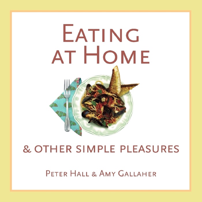 Eating at Home & Other Simple Pleasures