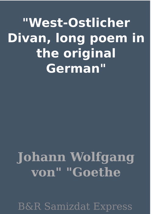 West-Ostlicher Divan, long poem in the original German