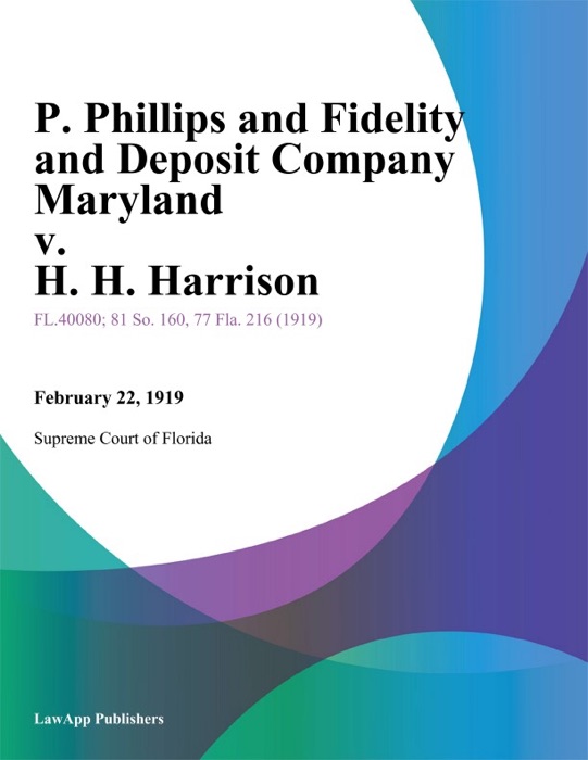 P. Phillips and Fidelity and Deposit Company Maryland v. H. H. Harrison