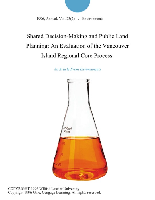 Shared Decision-Making and Public Land Planning: An Evaluation of the Vancouver Island Regional Core Process.