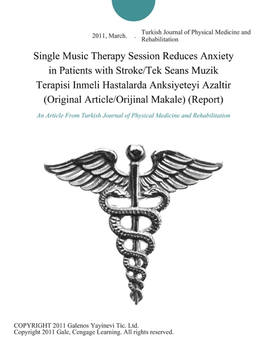 Single Music Therapy Session Reduces Anxiety in Patients with Stroke/Tek Seans Muzik Terapisi Inmeli Hastalarda Anksiyeteyi Azaltir (Original Article/Orijinal Makale) (Report)