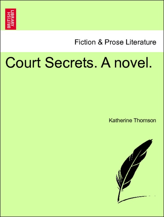 Court Secrets. A novel. Vol. I.