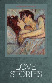 Love Stories - William Shakespeare, O. Henry, Mark Twain, Guy de Maupassant, Edgar Allan Poe, Anton Chekhov, L.M. Montgomery & Anthony Trollope