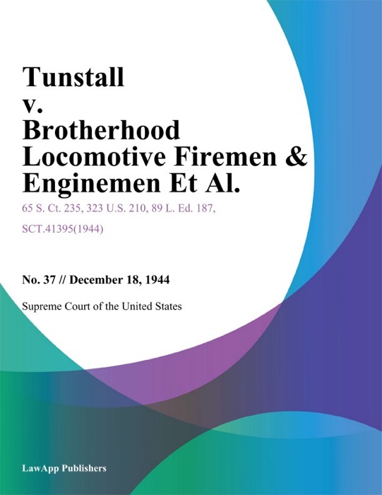 Tunstall v. Brotherhood Locomotive Firemen & Enginemen Et Al.