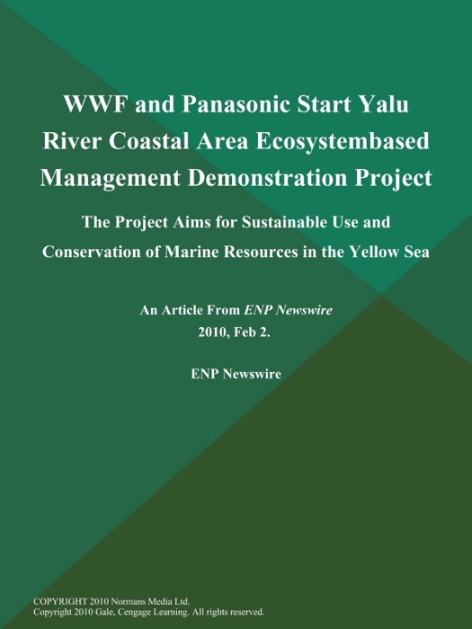 WWF and Panasonic Start Yalu River Coastal Area Ecosystembased Management Demonstration Project; The Project Aims for Sustainable Use and Conservation of Marine Resources in the Yellow Sea