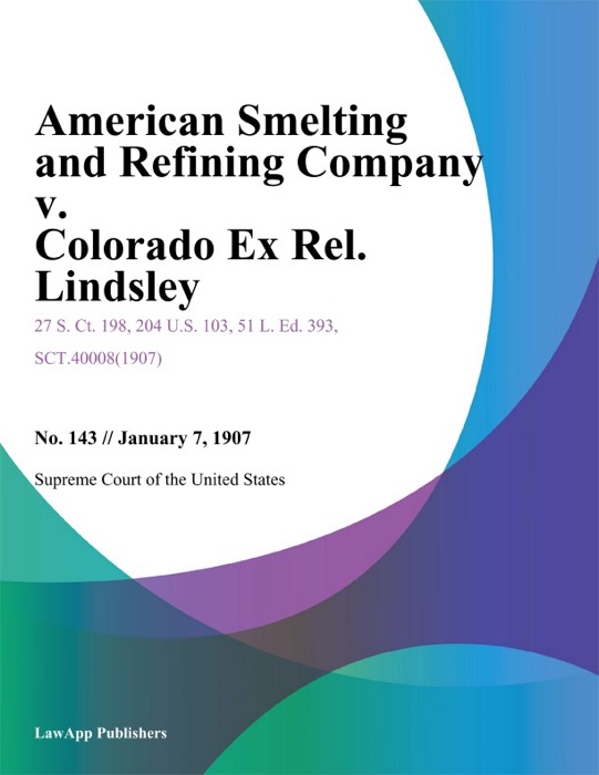 American Smelting and Refining Company v. Colorado Ex Rel. Lindsley
