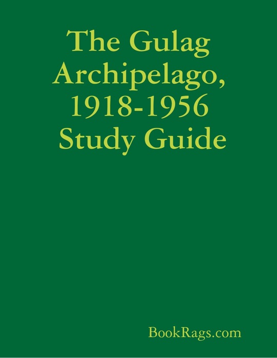 The Gulag Archipelago, 1918-1956 Study Guide