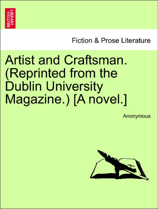 Artist and Craftsman. (Reprinted from the Dublin University Magazine.) [A novel.]