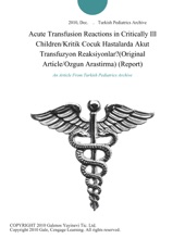 Acute Transfusion Reactions in Critically Ill Children/Kritik Cocuk Hastalarda Akut Transfuzyon Reaksiyonlar?(Original Article/Ozgun Arastirma) (Report)