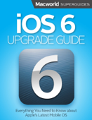 iOS 6 Upgrade Guide - Macworld Editors