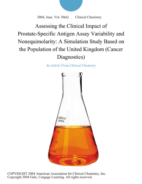 Assessing the Clinical Impact of Prostate-Specific Antigen Assay Variability and Nonequimolarity: A Simulation Study Based on the Population of the United Kingdom (Cancer Diagnostics)