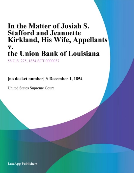 In the Matter of Josiah S. Stafford and Jeannette Kirkland, His Wife, Appellants v. the Union Bank of Louisiana