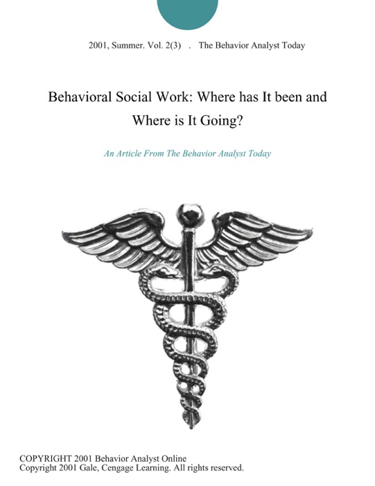 Behavioral Social Work: Where has It been and Where is It Going?