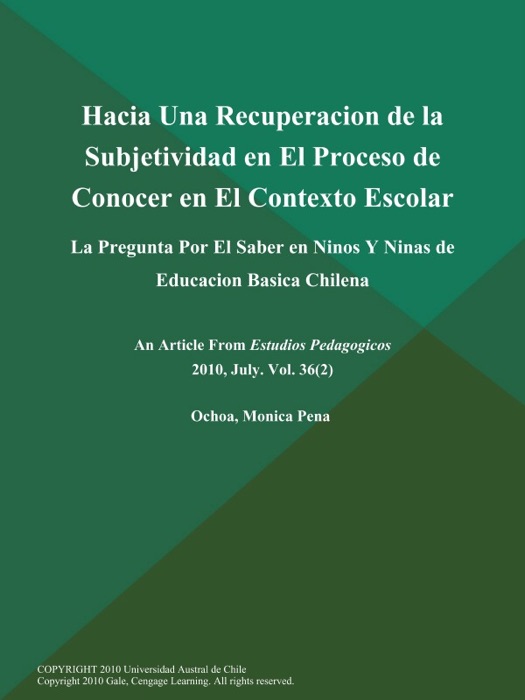 Hacia Una Recuperacion de la Subjetividad en El Proceso de Conocer en El Contexto Escolar: La Pregunta Por El Saber en Ninos Y Ninas de Educacion Basica Chilena