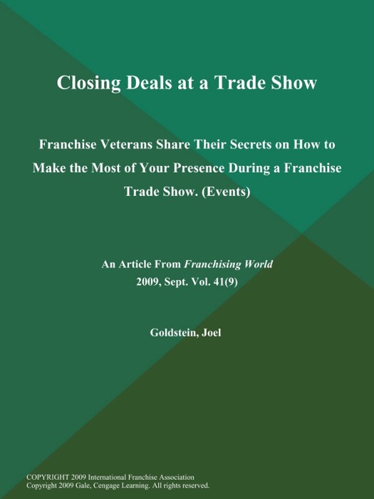 Closing Deals at a Trade Show: Franchise Veterans Share Their Secrets on How to Make the Most of Your Presence During a Franchise Trade Show (Events)