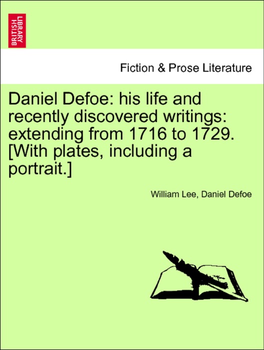 Daniel Defoe: his life and recently discovered writings: extending from 1716 to 1729, vol. II