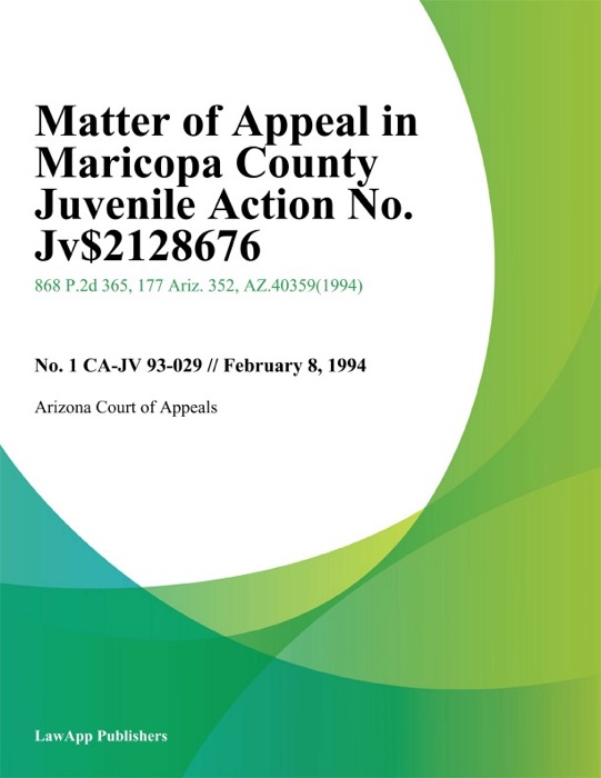 Matter Of Appeal In Maricopa County Juvenile Action No. Jv-128676