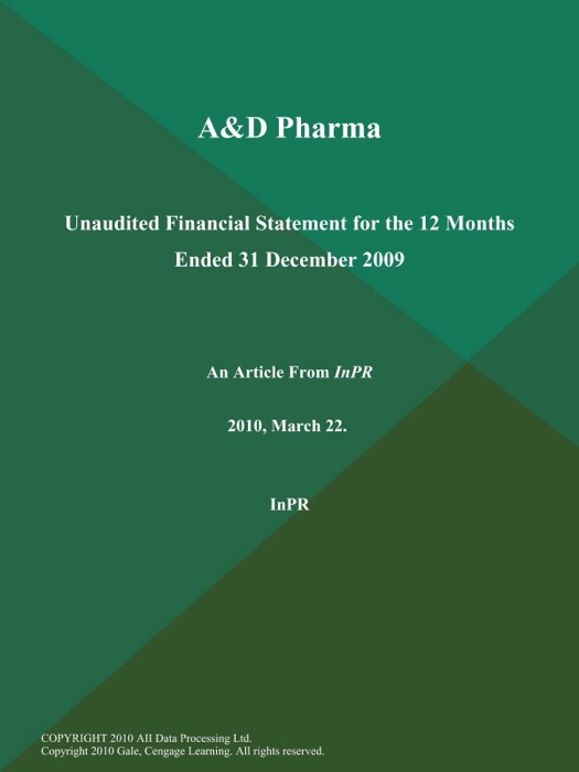 A&D Pharma: Unaudited Financial Statement for the 12 Months Ended 31 December 2009