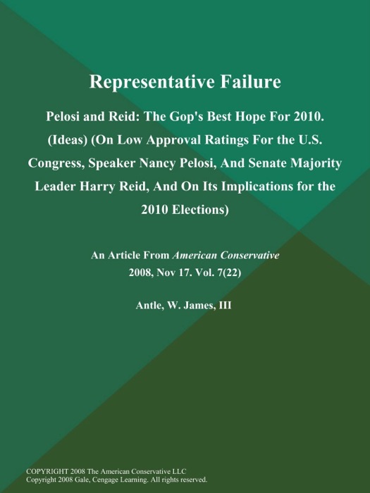 Representative Failure: Pelosi and Reid: The Gop's Best Hope for 2010 (Ideas) (On Low Approval Ratings for the U.S. Congress, Speaker Nancy Pelosi, And Senate Majority Leader Harry Reid, And on Its Implications for the 2010 Elections)