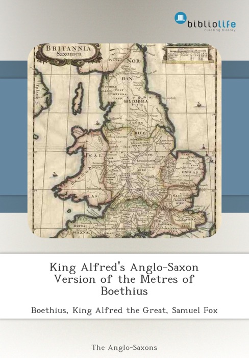 King Alfred's Anglo-Saxon Version of the Metres of Boethius