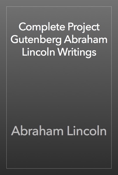 Complete Project Gutenberg Abraham Lincoln Writings