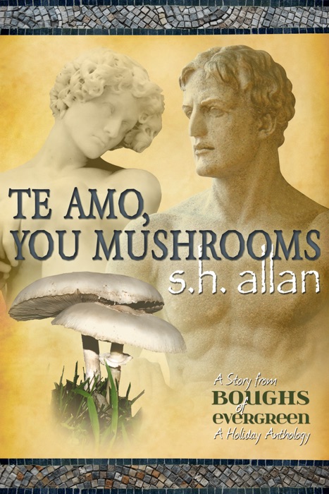 Te Amo, You Mushrooms