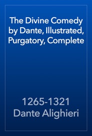 The Divine Comedy by Dante, Illustrated, Purgatory, Complete - 1265-1321 Dante Alighieri