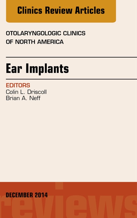 Ear Implants, An Issue of Otolaryngologic Clinics of North America, E-Book