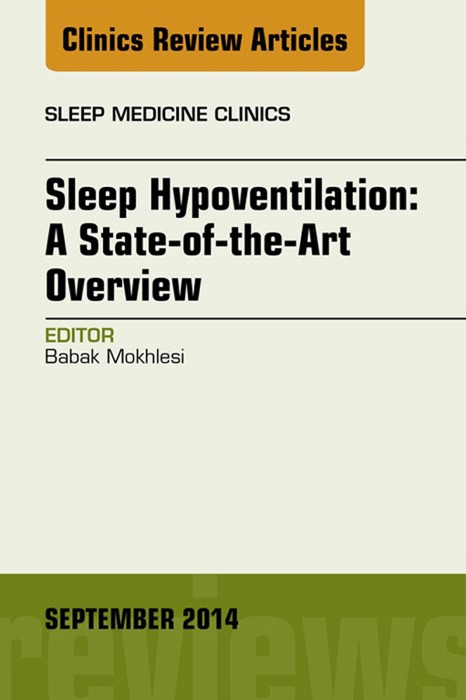 Sleep Hypoventilation: A State-of-the-Art Overview, An Issue of Sleep Medicine Clinics, E-Book