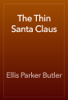 The Thin Santa Claus - Ellis Parker Butler