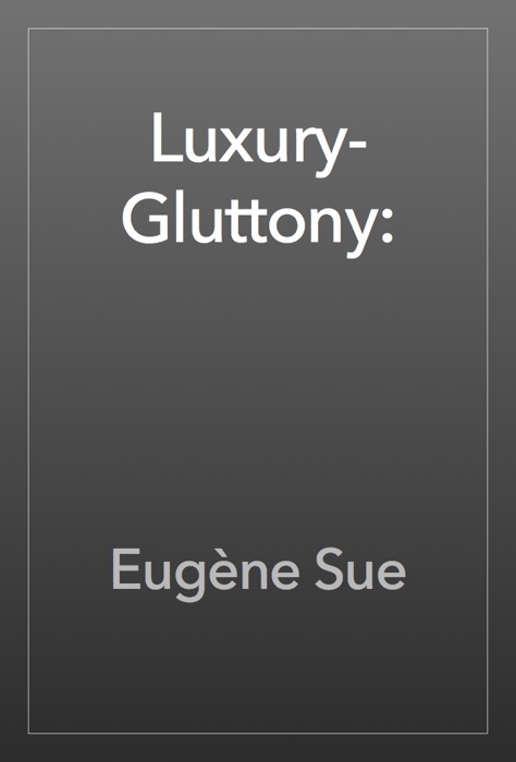 Luxury-Gluttony: