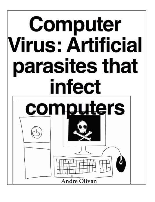 Computer Virus: Artificial parasites that infect computers