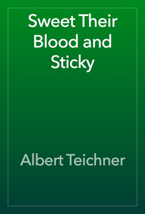 Sweet Their Blood and Sticky