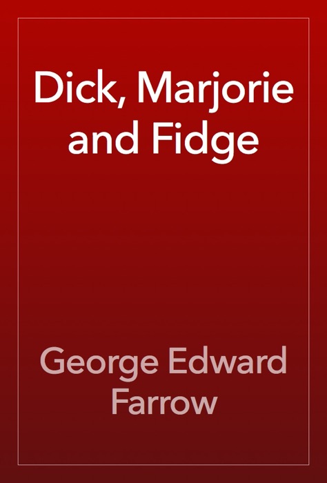 Dick, Marjorie and Fidge