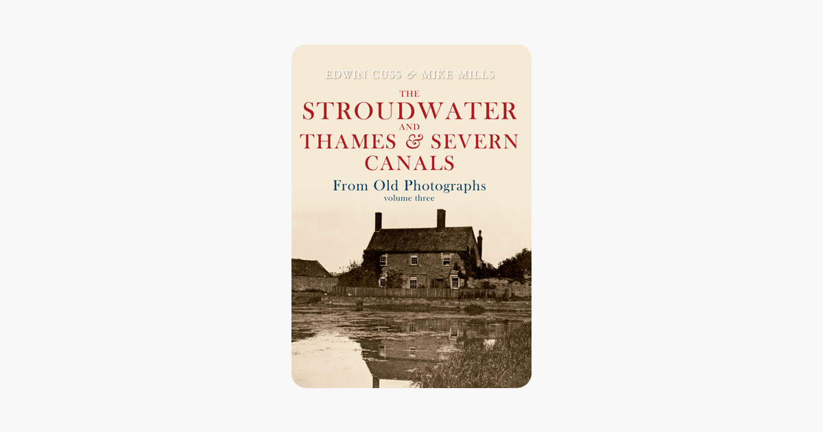 The Stroudwater Thames Severn Canals From Old Photographs Volume 3 - 